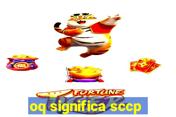 oq significa sccp